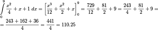 \int\limits_{0}^{9}\frac{x^2}{4} + x +1 \;dx = \left [ \frac{x^3}{12} + \frac{x^2}{2} + x \right]_0^{9} = \frac{729}{12} + \frac{81}{2} + 9 = \frac{243}{4} + \frac{81}{2} + 9 = \\\\ = \frac{243 + 162+36}{4} = \frac{441}{4} = 110.25